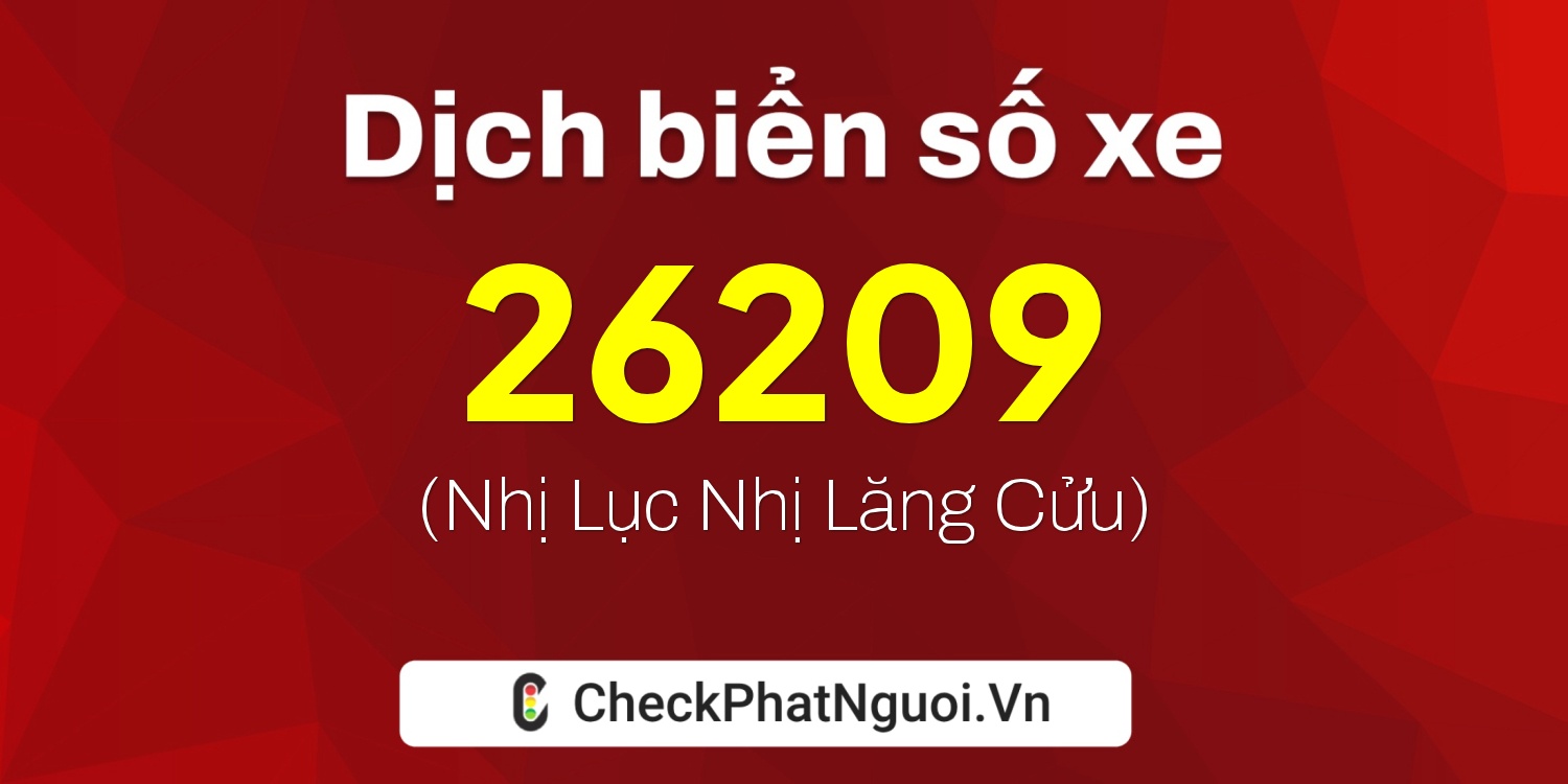 Dịch ý nghĩa <b>biển số xe 60B9-26209</b> tại website checkphatnguoi.vn