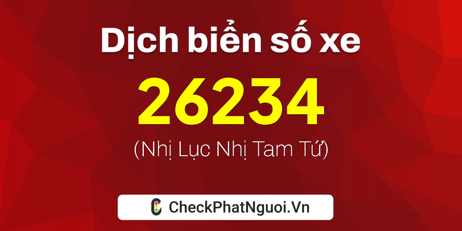 Dịch ý nghĩa <b>biển số xe 61T-26234</b> tại website checkphatnguoi.vn