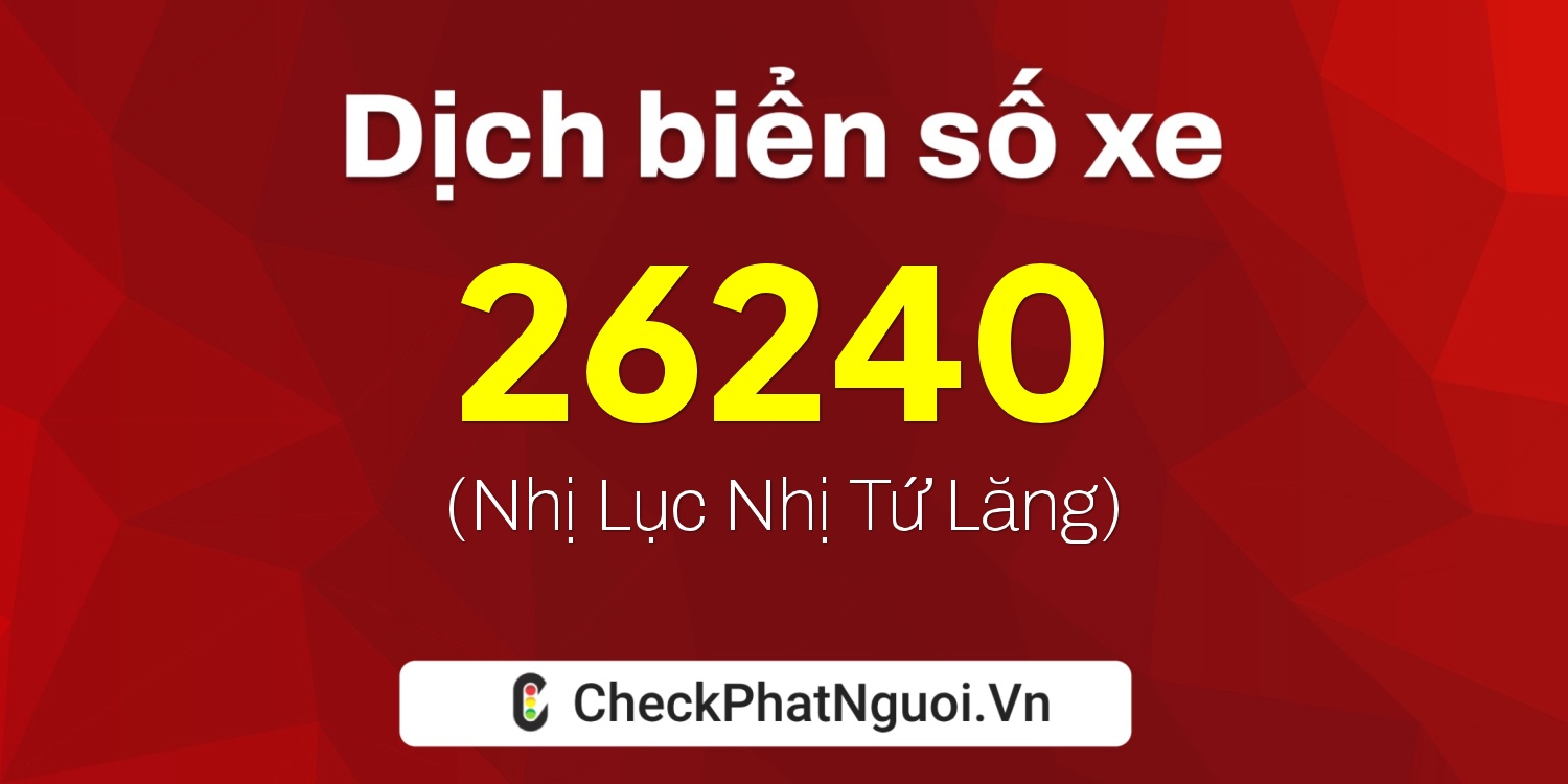 Dịch ý nghĩa <b>biển số xe 38A-26240</b> tại website checkphatnguoi.vn
