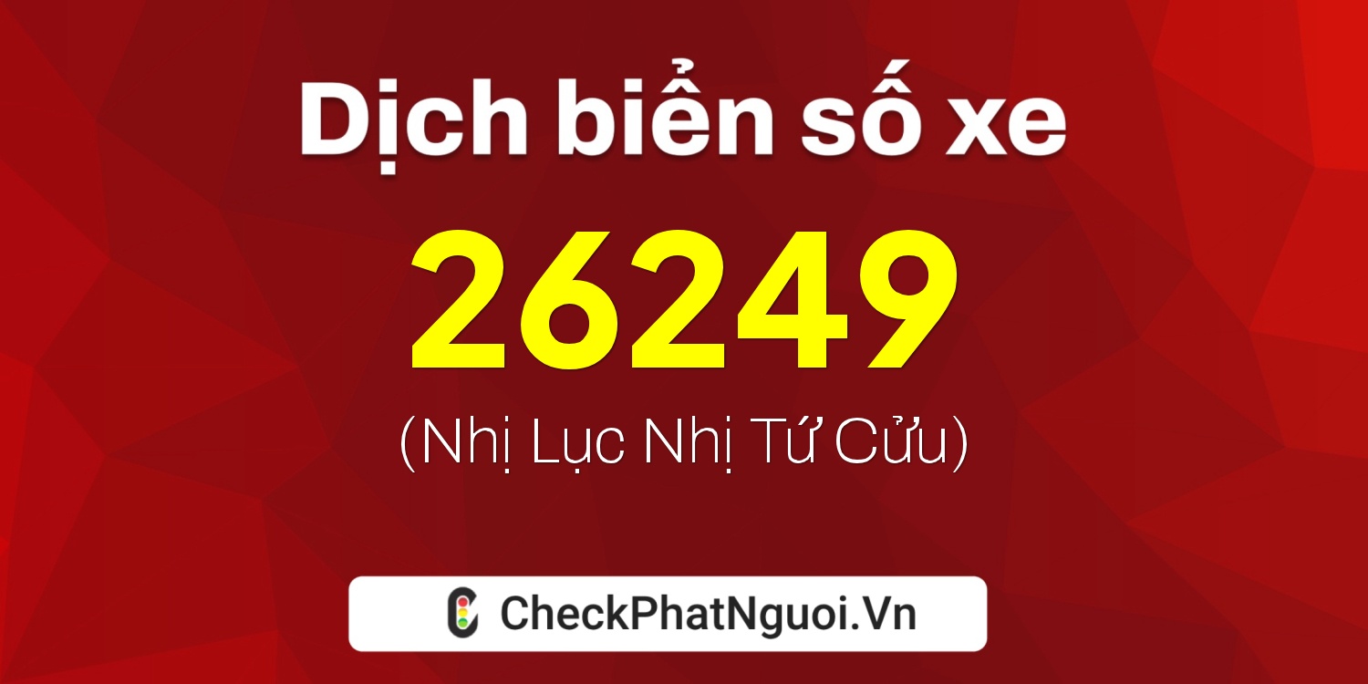 Dịch ý nghĩa <b>biển số xe 22A-26249</b> tại website checkphatnguoi.vn