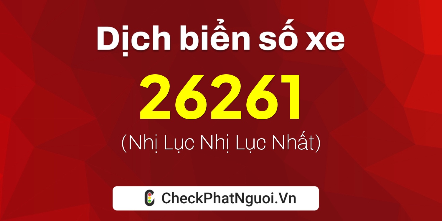 Dịch ý nghĩa <b>biển số xe 70A-26261</b> tại website checkphatnguoi.vn