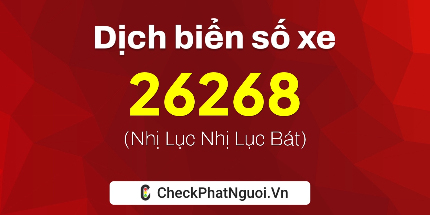 Dịch ý nghĩa <b>biển số xe 34A-26268</b> tại website checkphatnguoi.vn