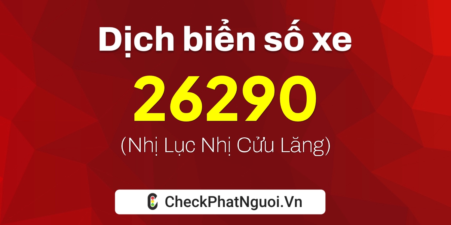 Dịch ý nghĩa <b>biển số xe 61B2-26290</b> tại website checkphatnguoi.vn