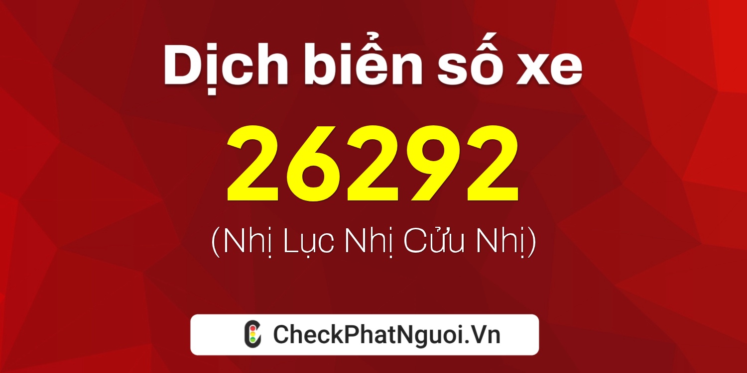 Dịch ý nghĩa <b>biển số xe 29AC-26292</b> tại website checkphatnguoi.vn