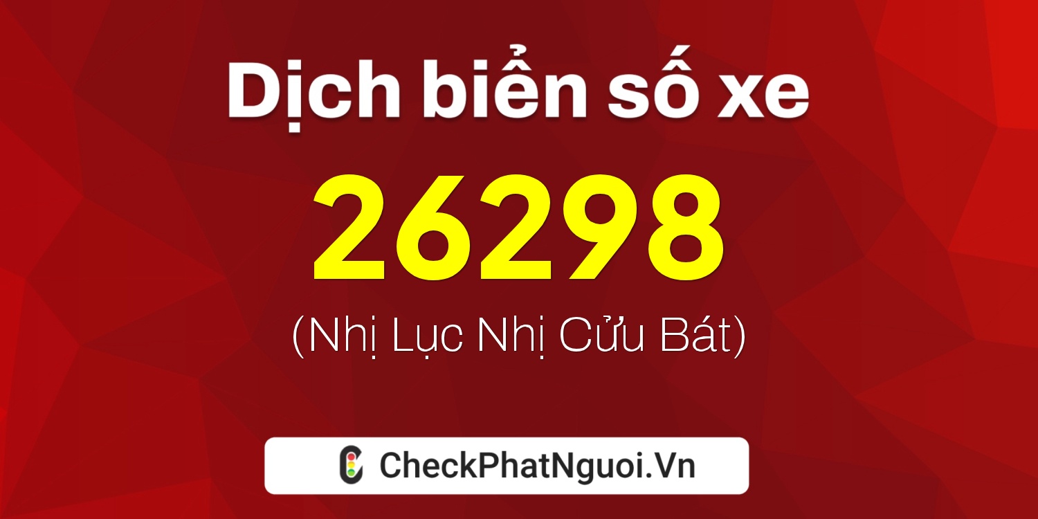 Dịch ý nghĩa <b>biển số xe 74A-26298</b> tại website checkphatnguoi.vn