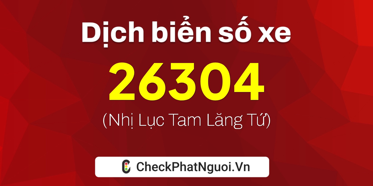 Dịch ý nghĩa <b>biển số xe 81A-26304</b> tại website checkphatnguoi.vn