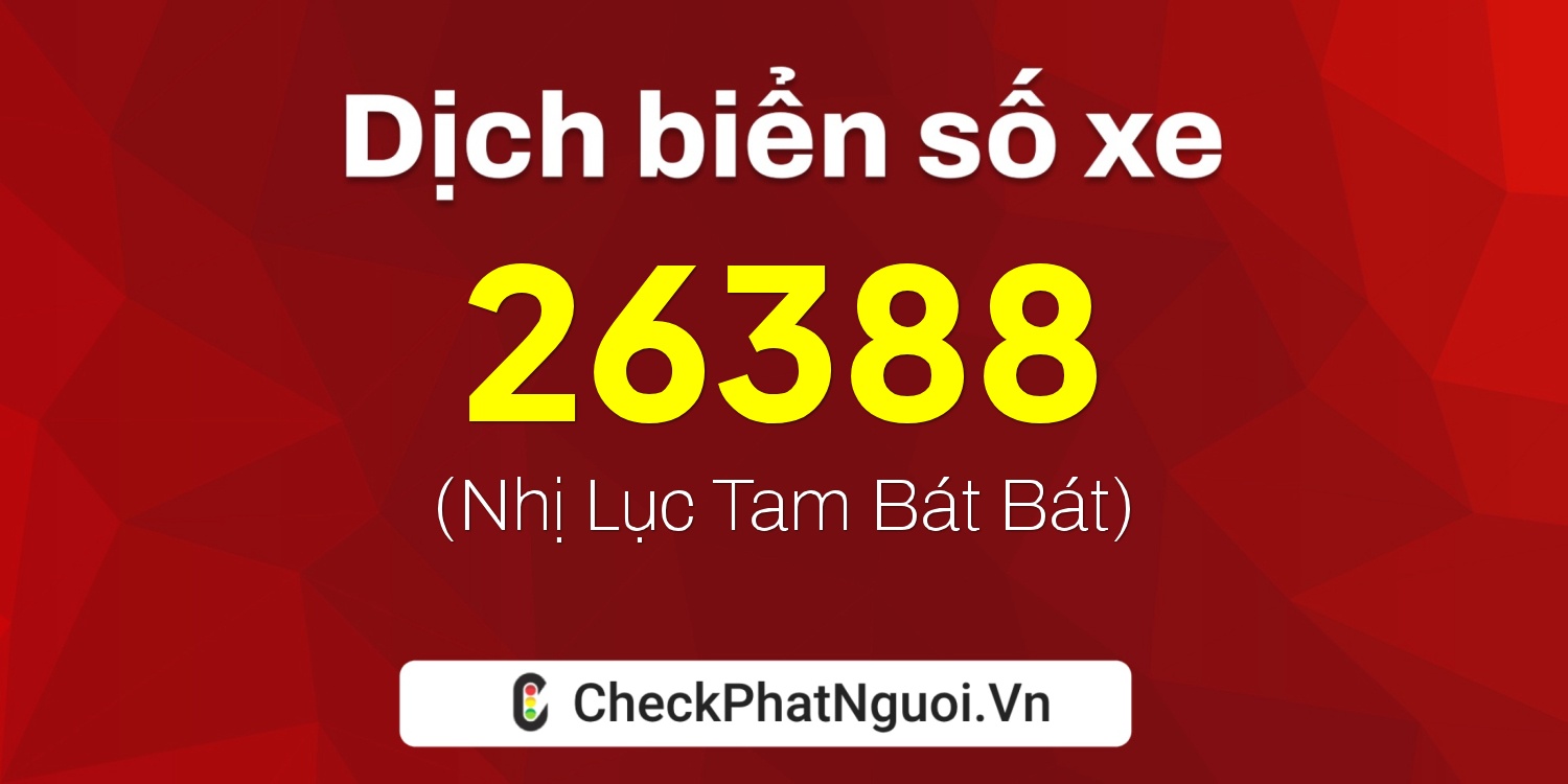 Dịch ý nghĩa <b>biển số xe 30K-26388</b> tại website checkphatnguoi.vn