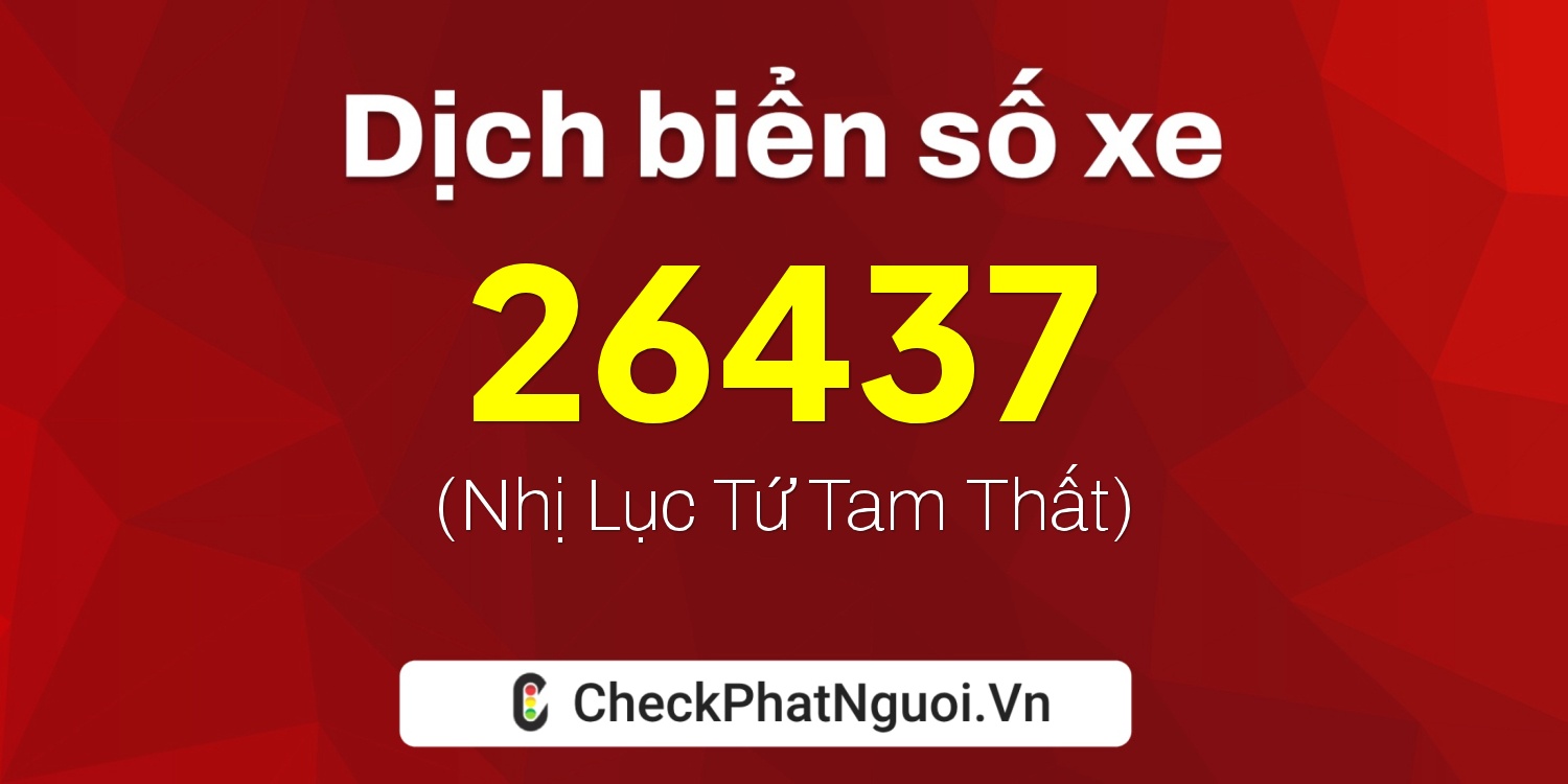 Dịch ý nghĩa <b>biển số xe 51F-26437</b> tại website checkphatnguoi.vn