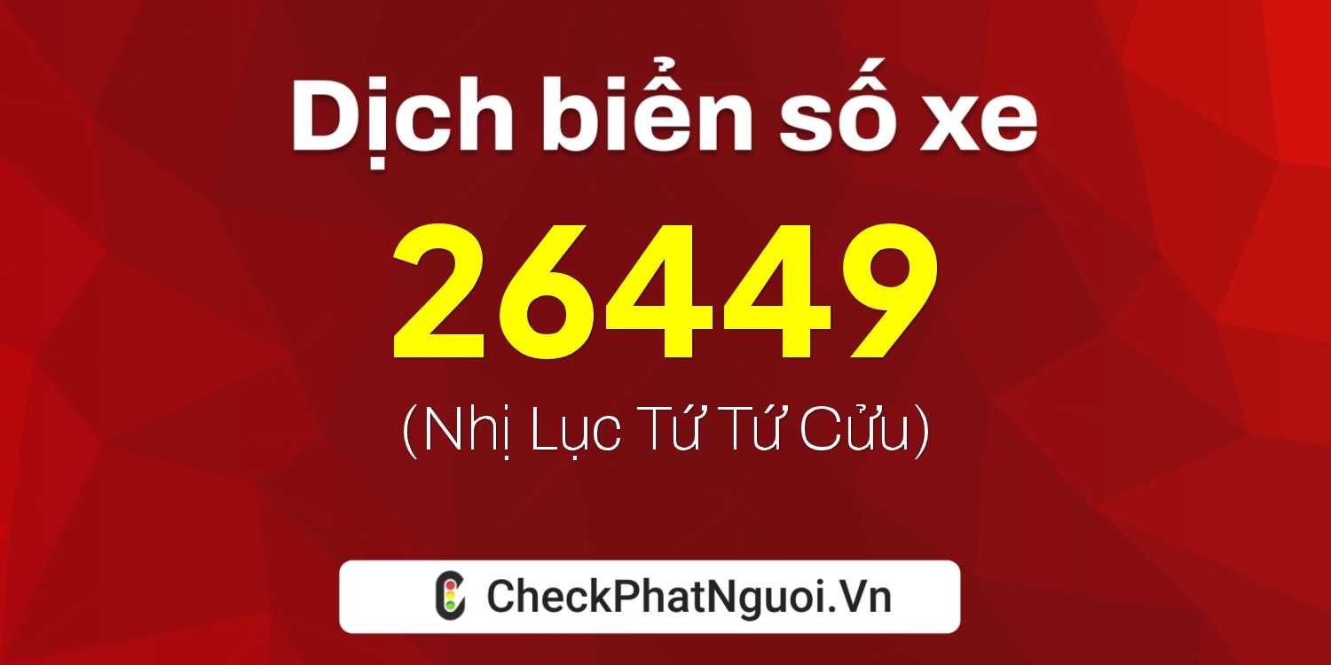 Dịch ý nghĩa <b>biển số xe 36K-26449</b> tại website checkphatnguoi.vn