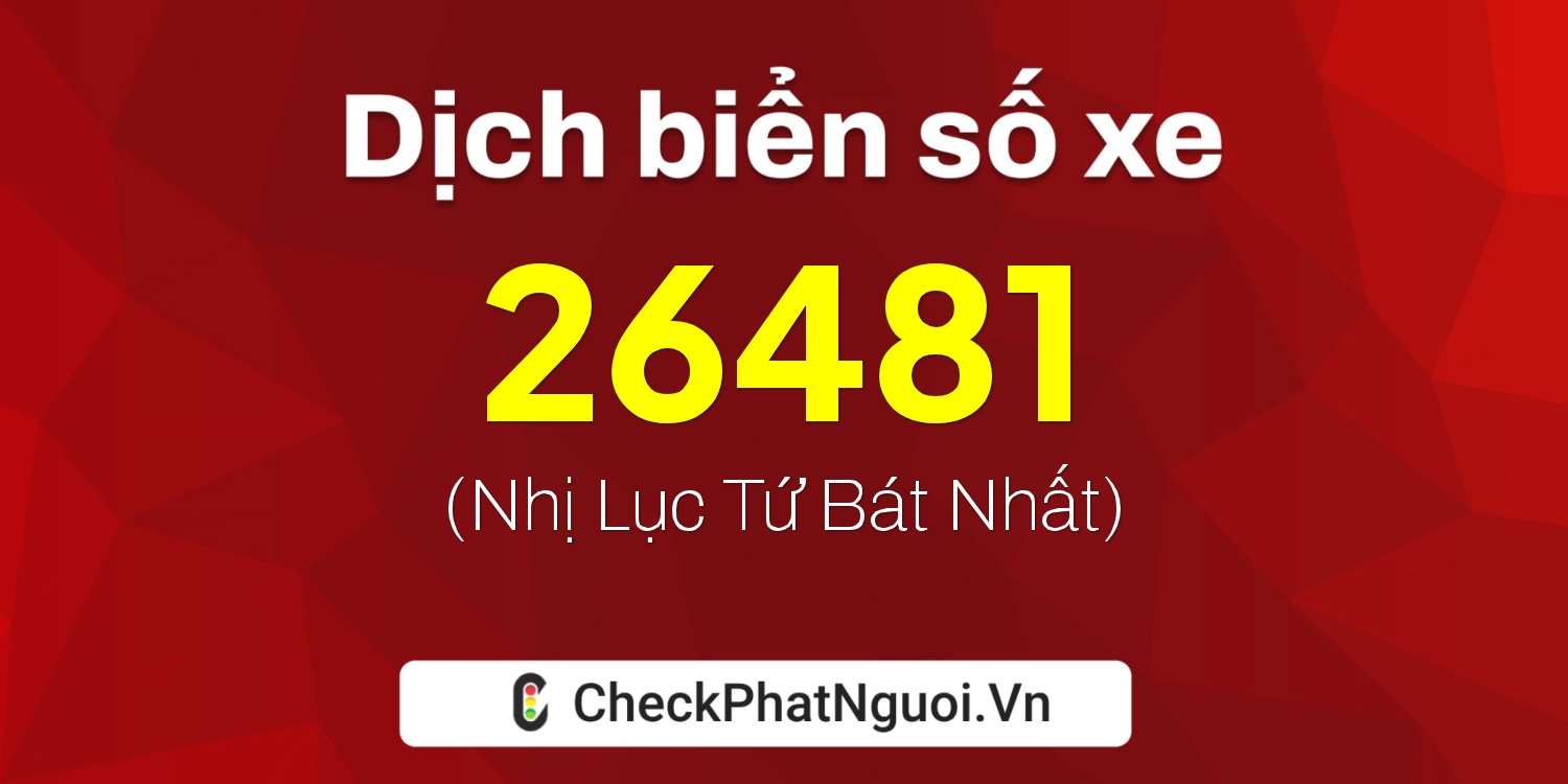 Dịch ý nghĩa <b>biển số xe 35A-26481</b> tại website checkphatnguoi.vn
