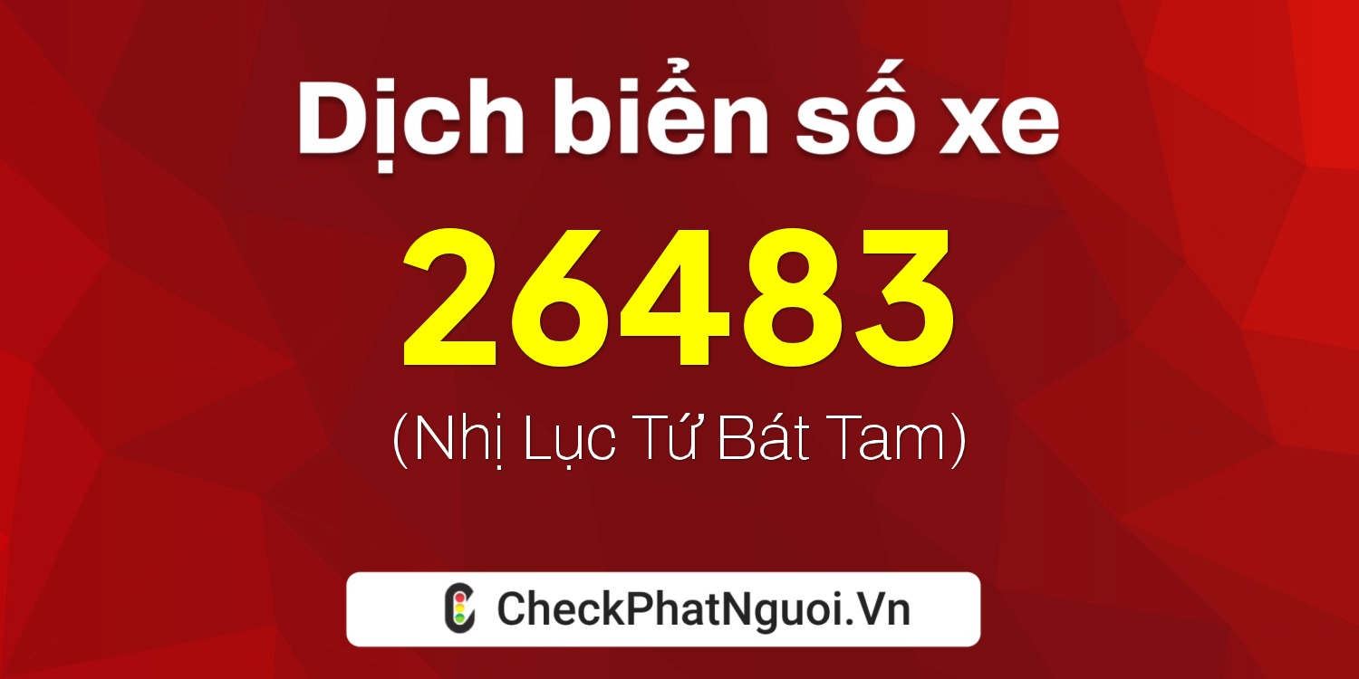 Dịch ý nghĩa <b>biển số xe 36A-26483</b> tại website checkphatnguoi.vn