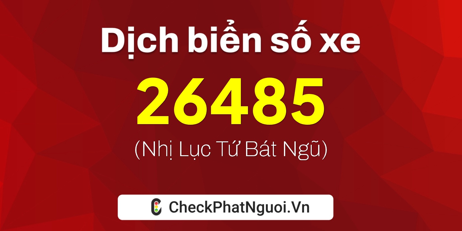 Dịch ý nghĩa <b>biển số xe 66A-26485</b> tại website checkphatnguoi.vn