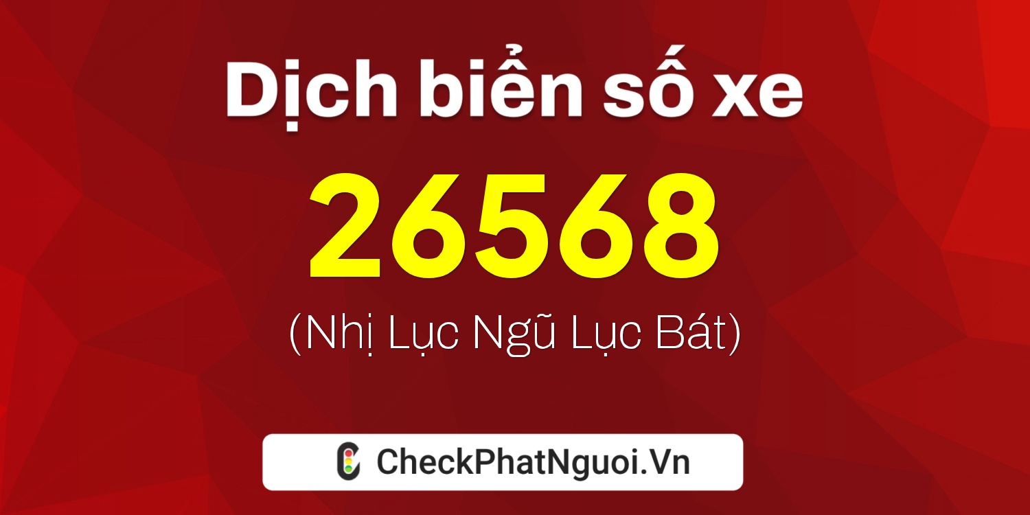 Dịch ý nghĩa <b>biển số xe 20A-26568</b> tại website checkphatnguoi.vn