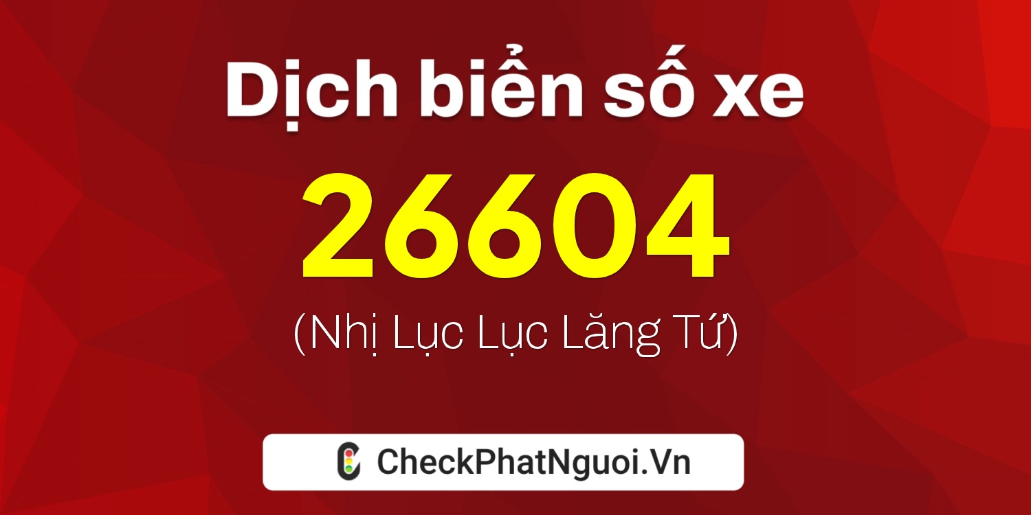 Dịch ý nghĩa <b>biển số xe 92F1-26604</b> tại website checkphatnguoi.vn