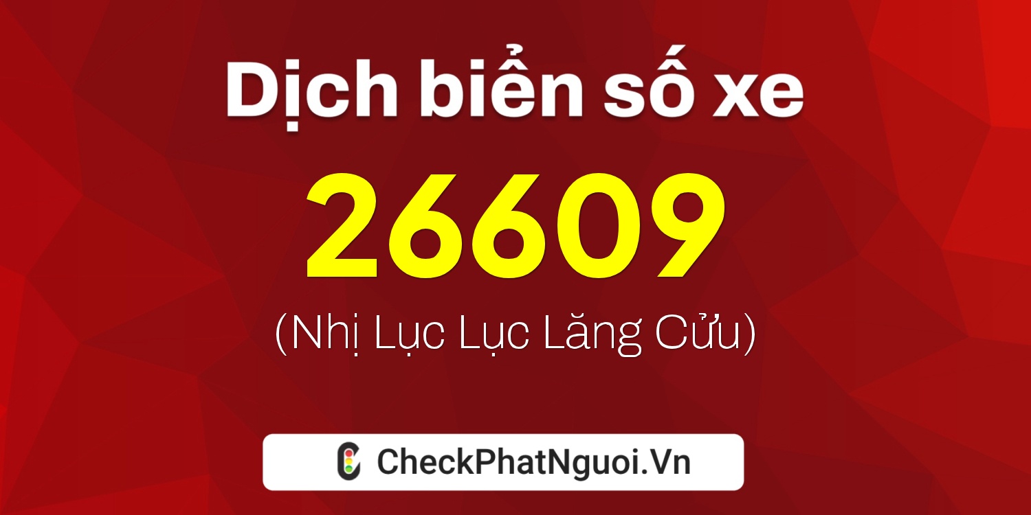 Dịch ý nghĩa <b>biển số xe 72AC-26609</b> tại website checkphatnguoi.vn