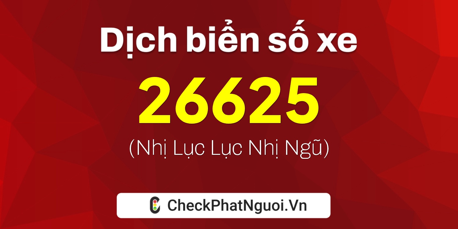 Dịch ý nghĩa <b>biển số xe 60K-26625</b> tại website checkphatnguoi.vn