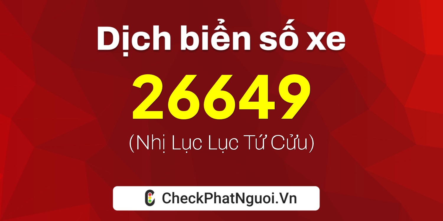 Dịch ý nghĩa <b>biển số xe 82B1-26649</b> tại website checkphatnguoi.vn