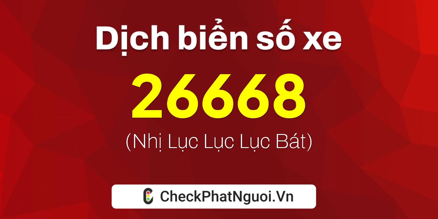 Dịch ý nghĩa <b>biển số xe 74A-26668</b> tại website checkphatnguoi.vn