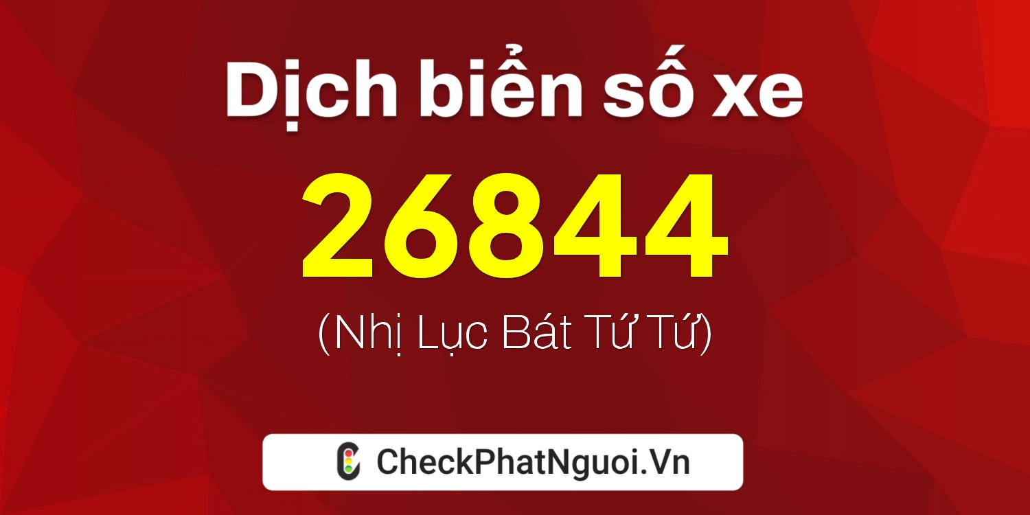 Dịch ý nghĩa <b>biển số xe 72AC-26844</b> tại website checkphatnguoi.vn
