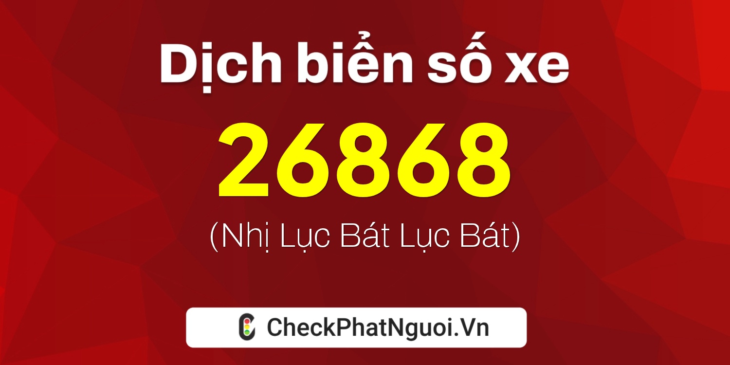Dịch ý nghĩa <b>biển số xe 74A-26868</b> tại website checkphatnguoi.vn