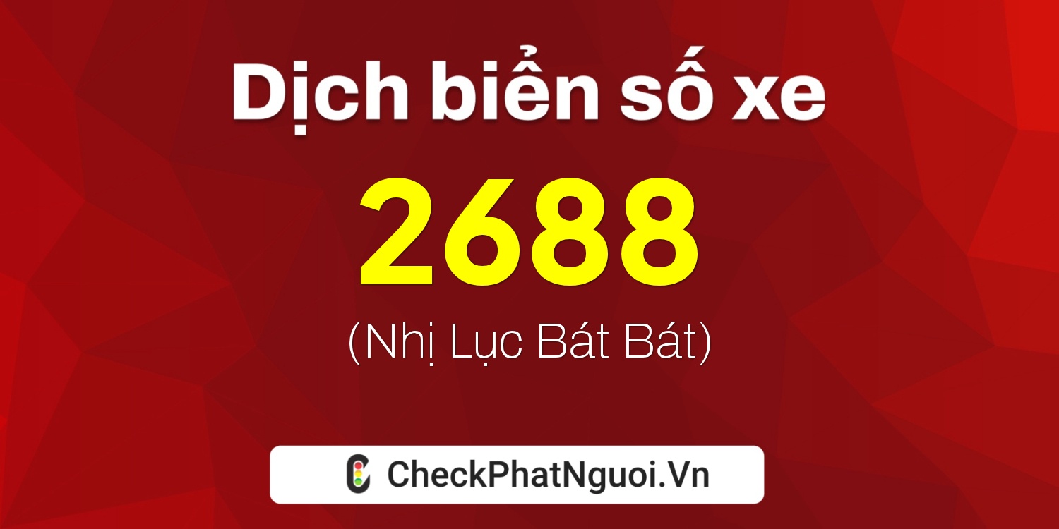 Dịch ý nghĩa <b>biển số xe 37K-2688</b> tại website checkphatnguoi.vn