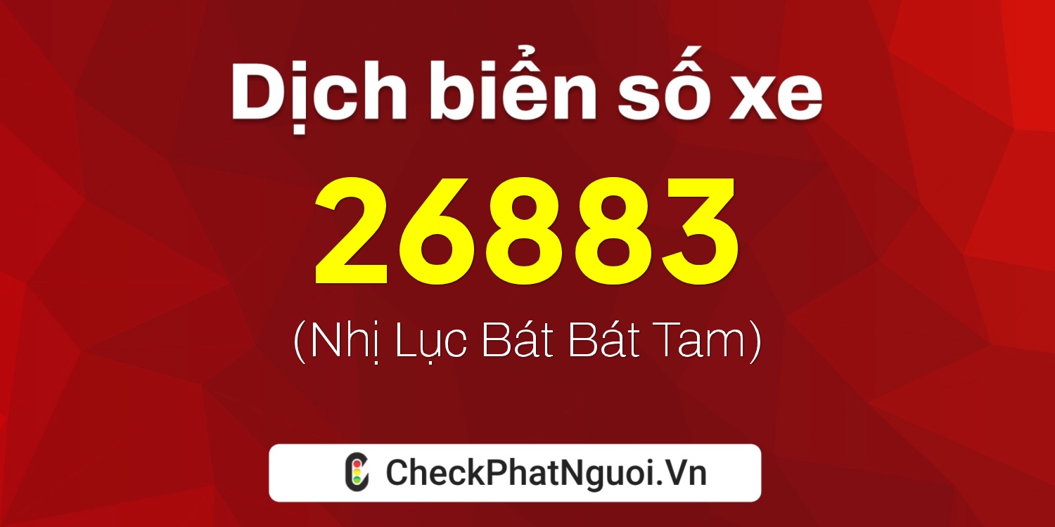 Dịch ý nghĩa <b>biển số xe 86A-26883</b> tại website checkphatnguoi.vn