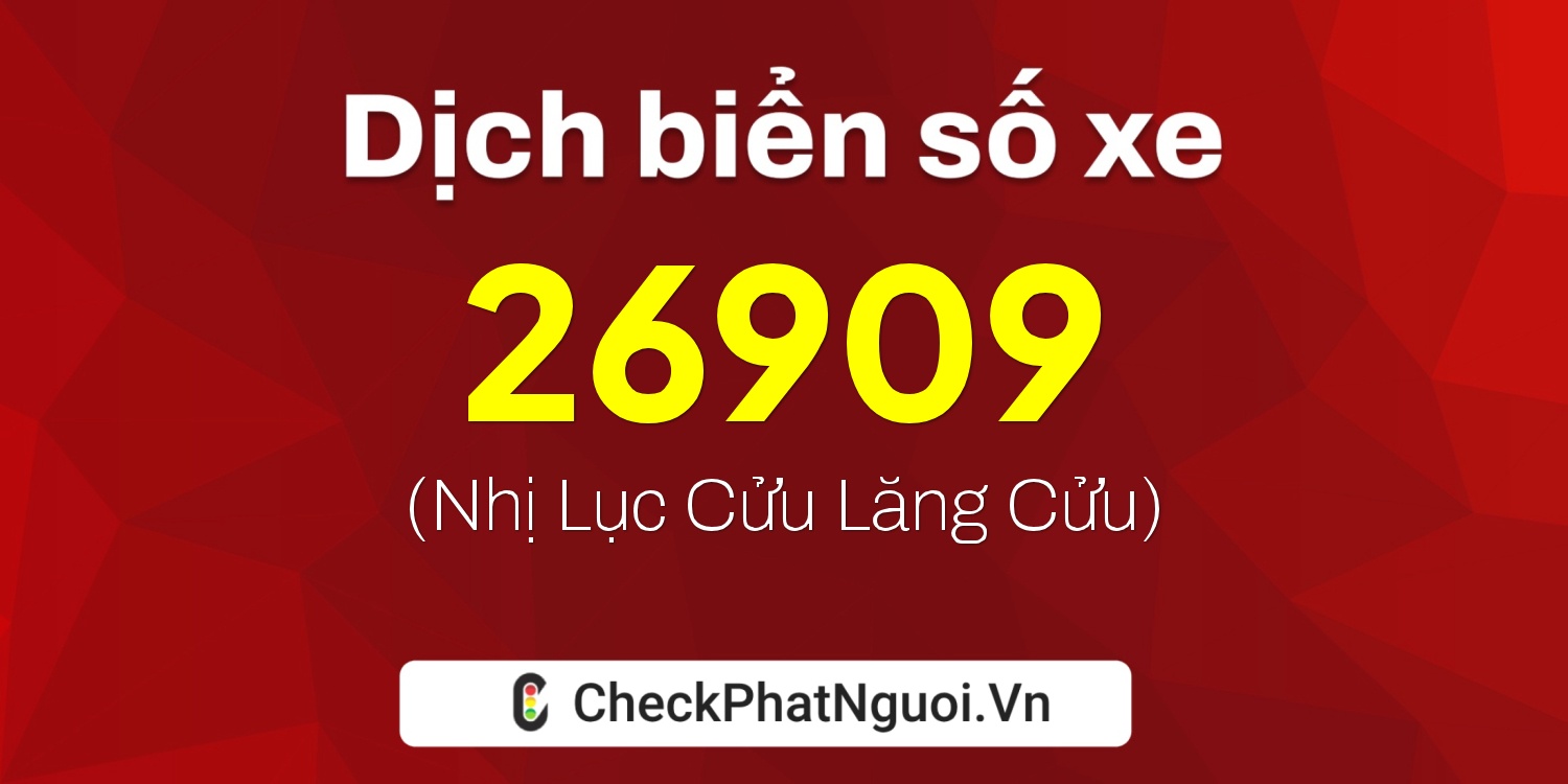 Dịch ý nghĩa <b>biển số xe 65A-26909</b> tại website checkphatnguoi.vn