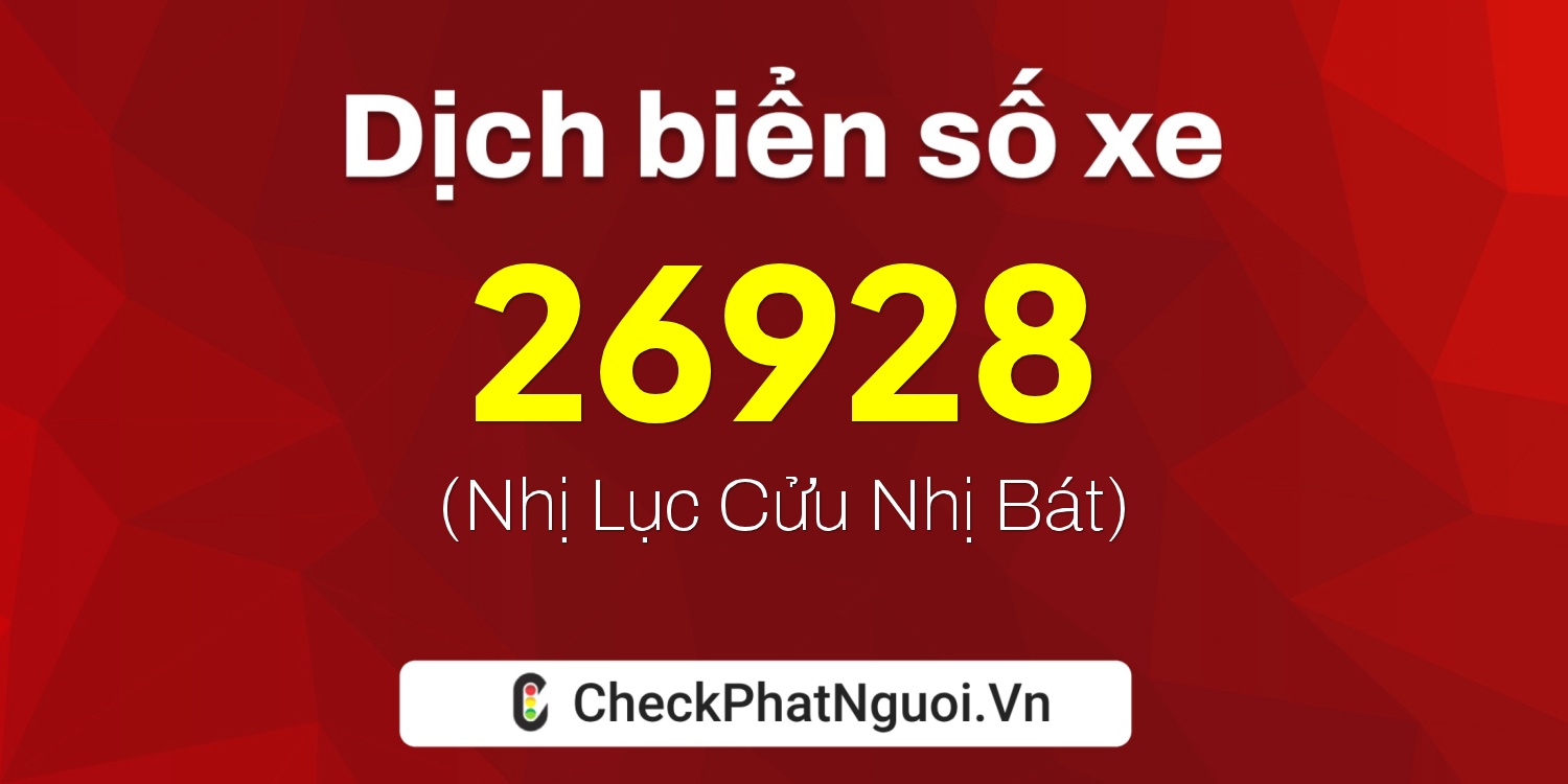 Dịch ý nghĩa <b>biển số xe 37K-26928</b> tại website checkphatnguoi.vn