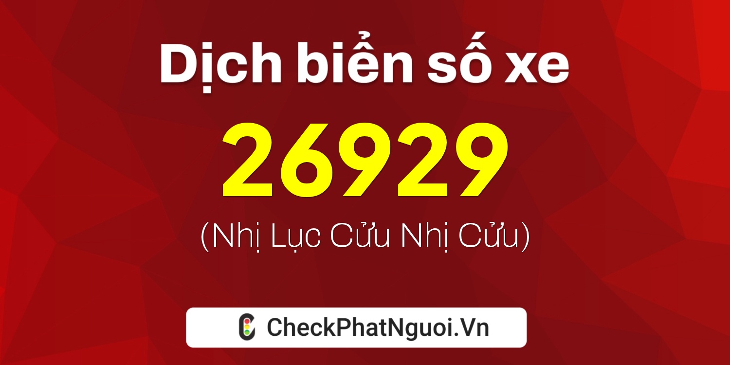 Dịch ý nghĩa <b>biển số xe 20A-26929</b> tại website checkphatnguoi.vn