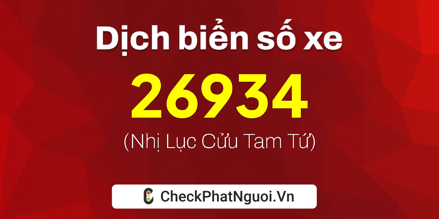 Dịch ý nghĩa <b>biển số xe 81D1-26934</b> tại website checkphatnguoi.vn