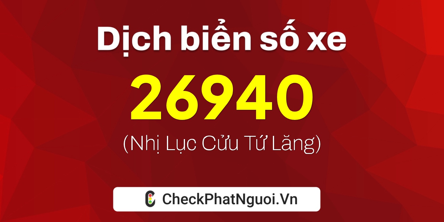 Dịch ý nghĩa <b>biển số xe 59B-26940</b> tại website checkphatnguoi.vn