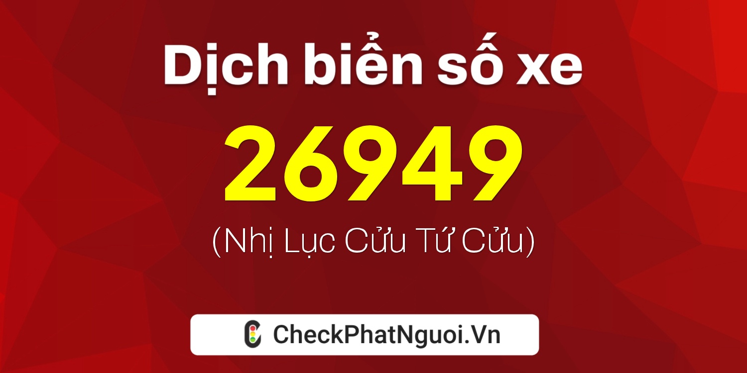 Dịch ý nghĩa <b>biển số xe 59DB-26949</b> tại website checkphatnguoi.vn