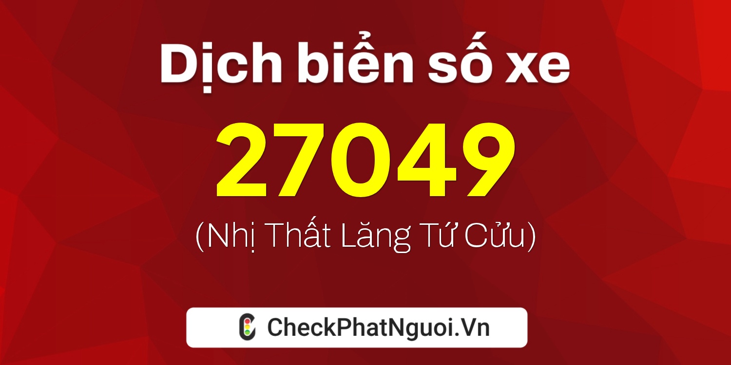 Dịch ý nghĩa <b>biển số xe 72A-27049</b> tại website checkphatnguoi.vn