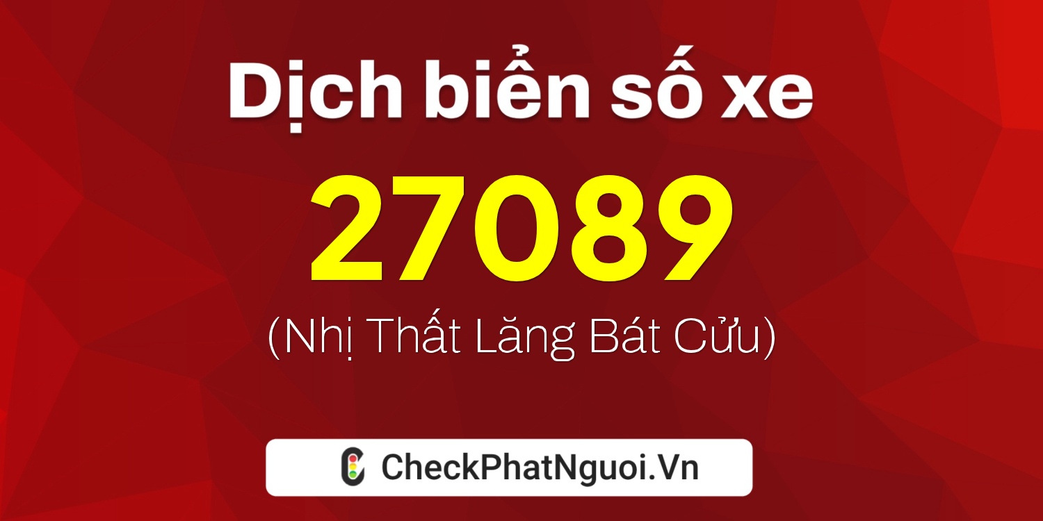 Dịch ý nghĩa <b>biển số xe 75F1-27089</b> tại website checkphatnguoi.vn