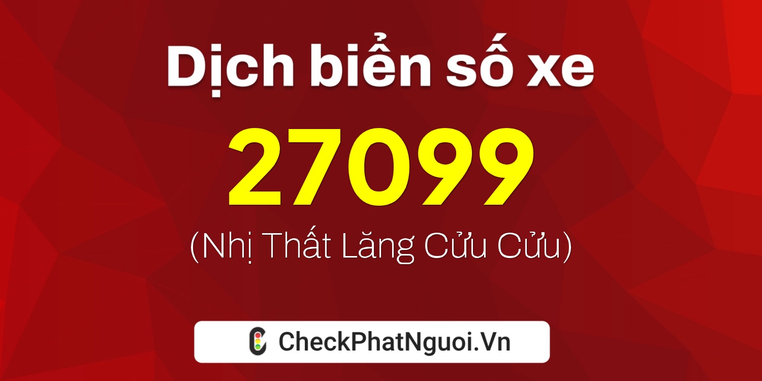 Dịch ý nghĩa <b>biển số xe 36K-27099</b> tại website checkphatnguoi.vn