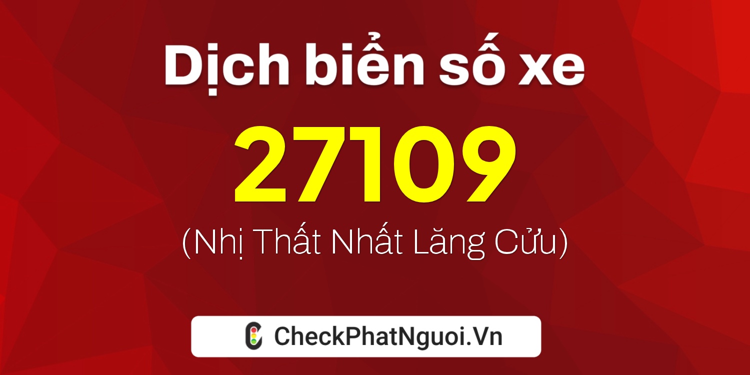 Dịch ý nghĩa <b>biển số xe 22A-27109</b> tại website checkphatnguoi.vn
