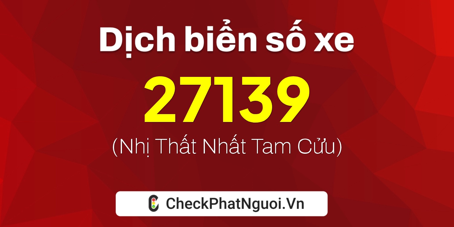 Dịch ý nghĩa <b>biển số xe 92A-27139</b> tại website checkphatnguoi.vn