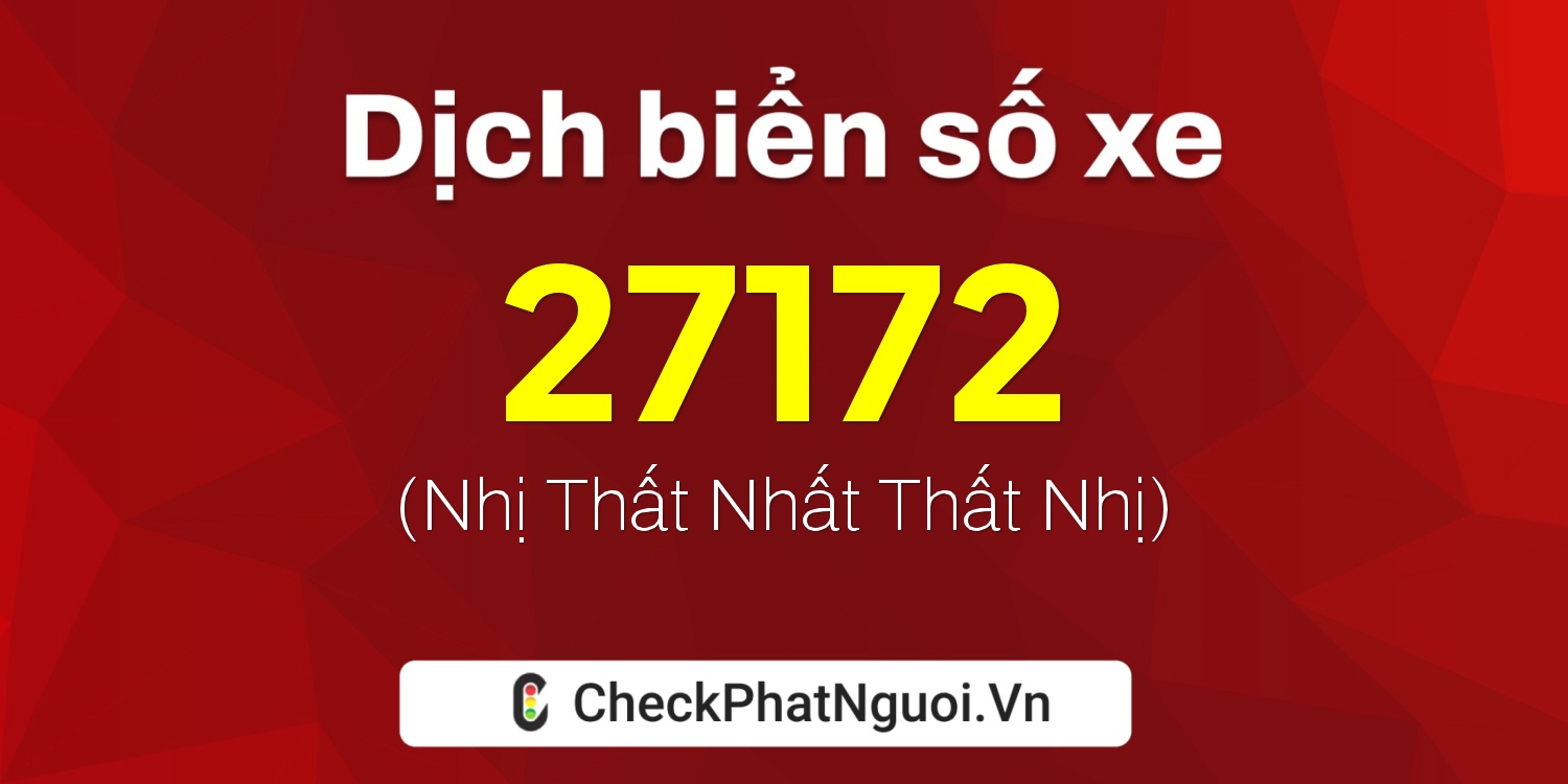 Dịch ý nghĩa <b>biển số xe 75A-27172</b> tại website checkphatnguoi.vn