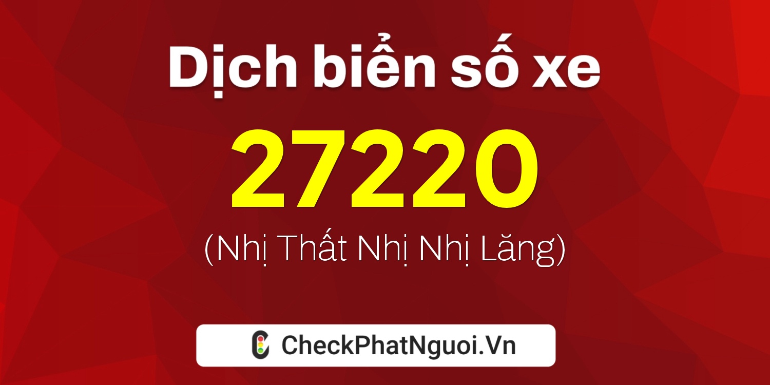 Dịch ý nghĩa <b>biển số xe 15K-27220</b> tại website checkphatnguoi.vn