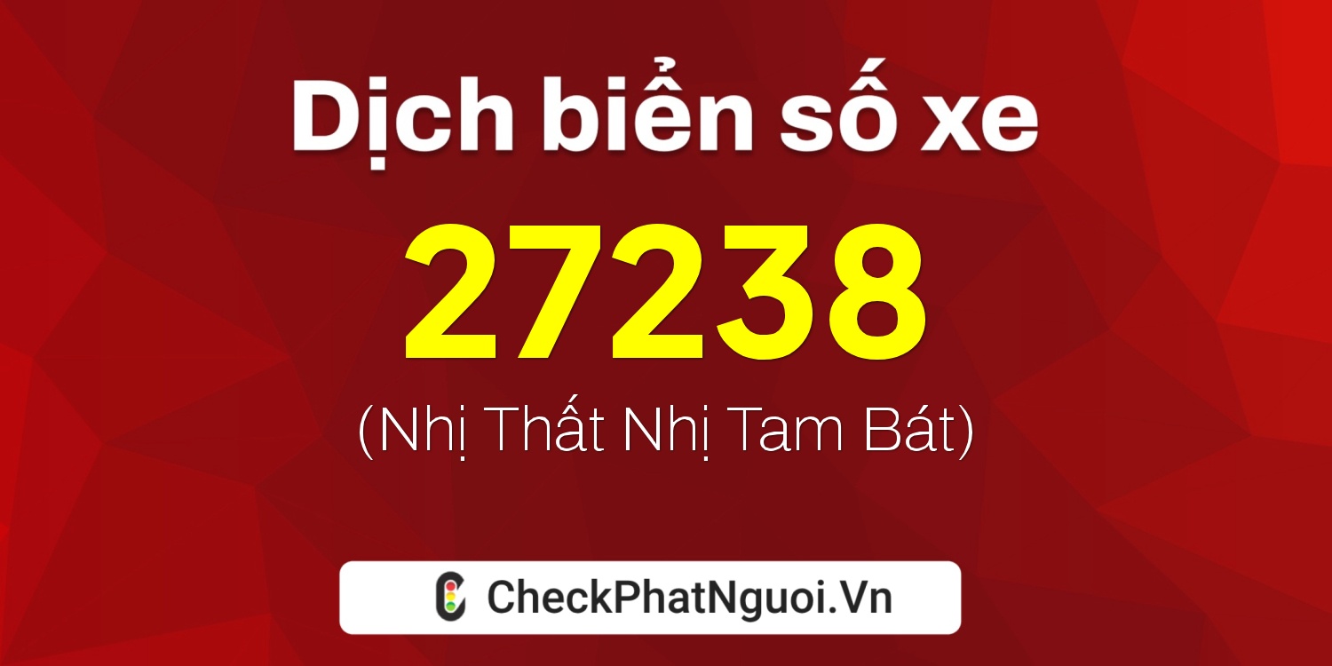 Dịch ý nghĩa <b>biển số xe 36L1-27238</b> tại website checkphatnguoi.vn