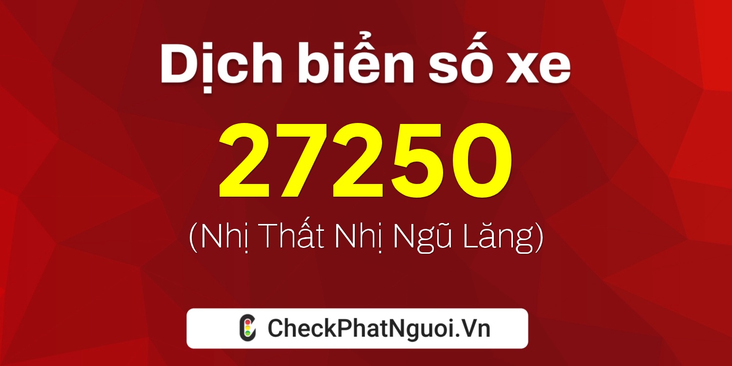 Dịch ý nghĩa <b>biển số xe 65G1-27250</b> tại website checkphatnguoi.vn