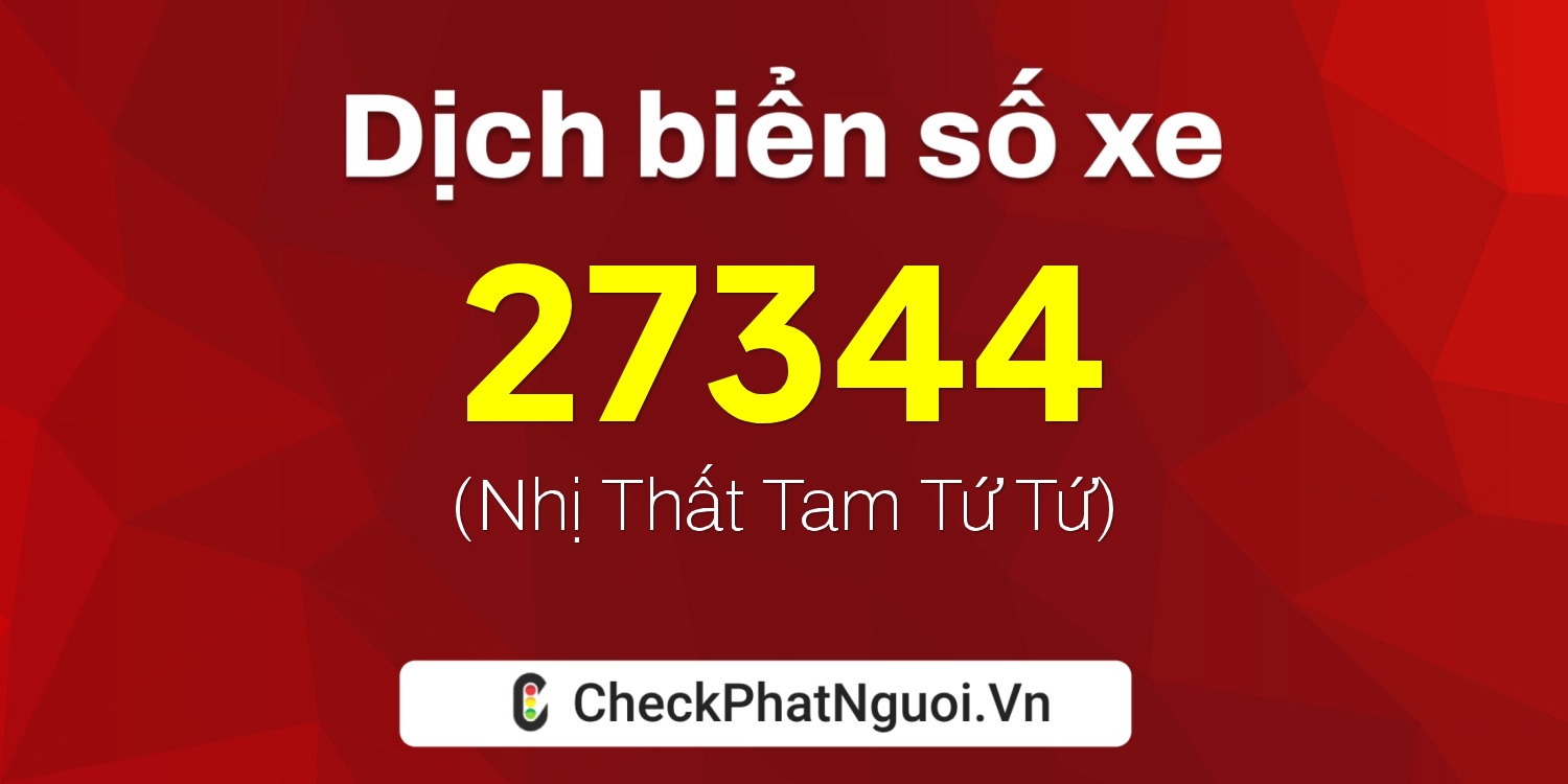 Dịch ý nghĩa <b>biển số xe 24A-27344</b> tại website checkphatnguoi.vn