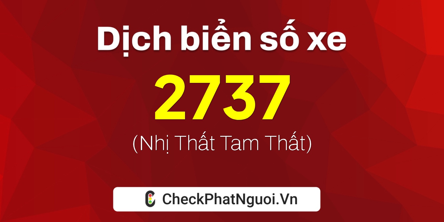 Dịch ý nghĩa <b>biển số xe 68F-2737</b> tại website checkphatnguoi.vn