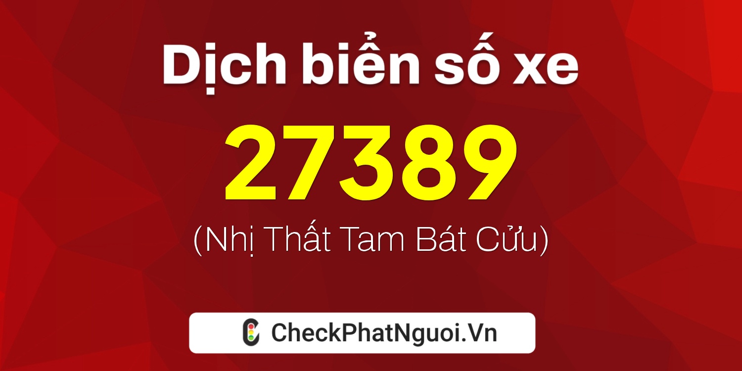 Dịch ý nghĩa <b>biển số xe 59Z1-27389</b> tại website checkphatnguoi.vn