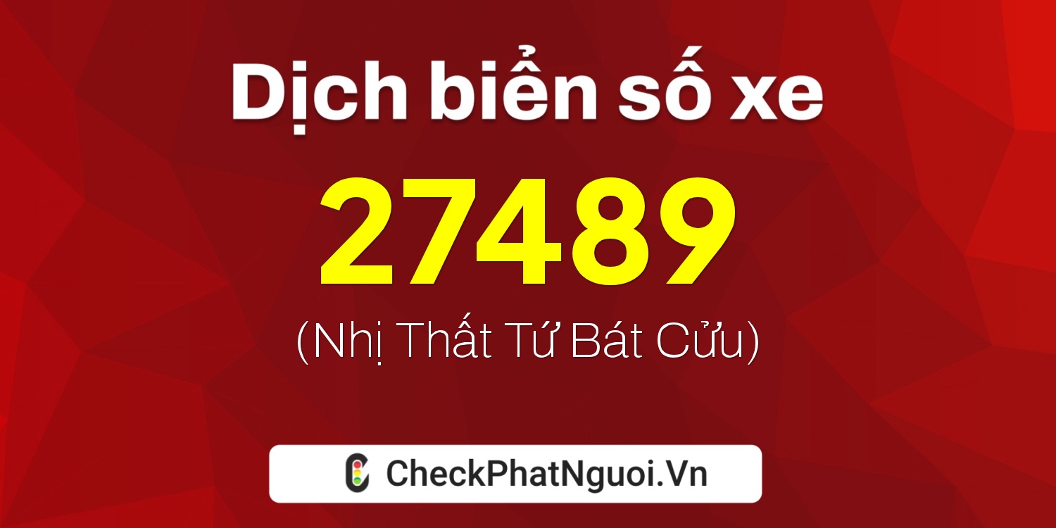 Dịch ý nghĩa <b>biển số xe 60H6-27489</b> tại website checkphatnguoi.vn