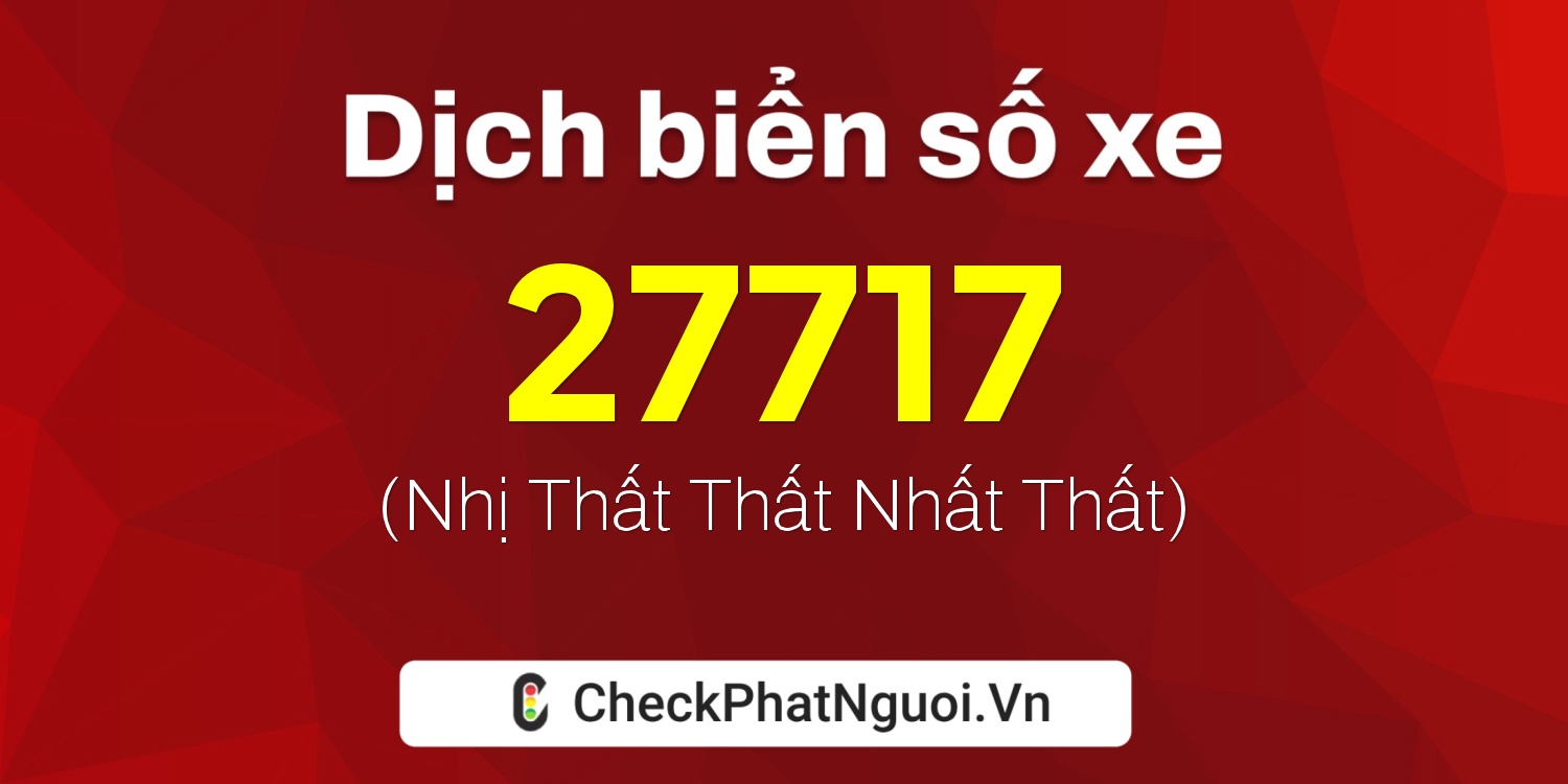 Dịch ý nghĩa <b>biển số xe 88A-27717</b> tại website checkphatnguoi.vn