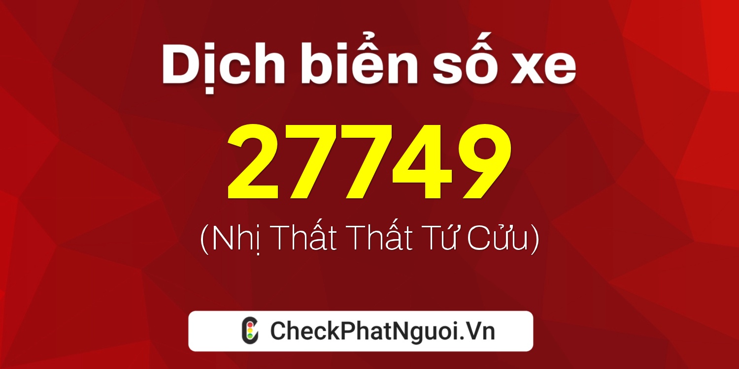 Dịch ý nghĩa <b>biển số xe 30L-27749</b> tại website checkphatnguoi.vn
