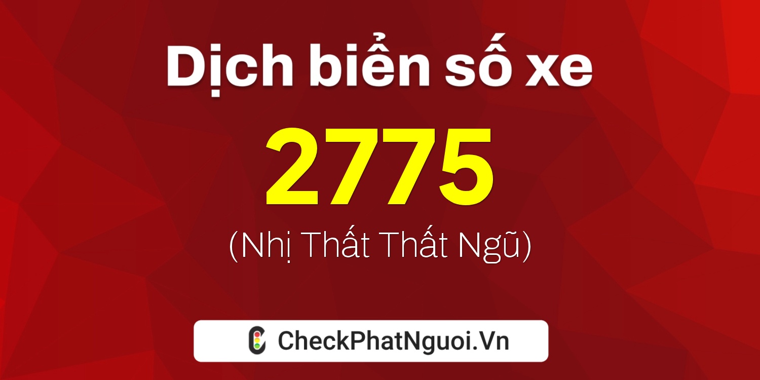 Dịch ý nghĩa <b>biển số xe 78A-2775</b> tại website checkphatnguoi.vn