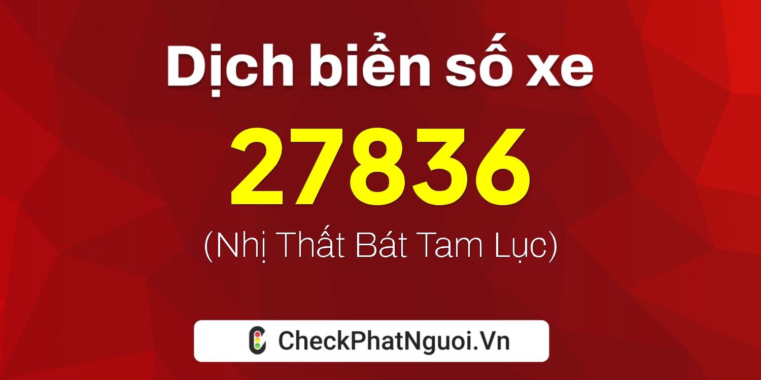 Dịch ý nghĩa <b>biển số xe 59M2-27836</b> tại website checkphatnguoi.vn