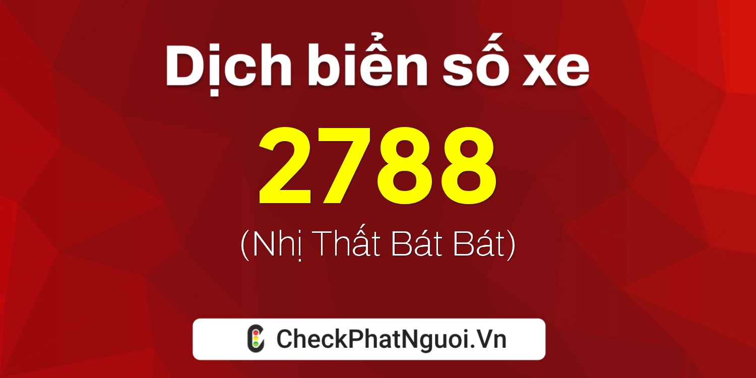 Dịch ý nghĩa <b>biển số xe 30G-2788</b> tại website checkphatnguoi.vn